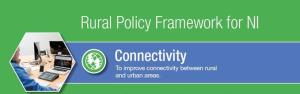 Rural Policy Framework for NI, Connectivity - To improve connectivity between rural and urban areas.